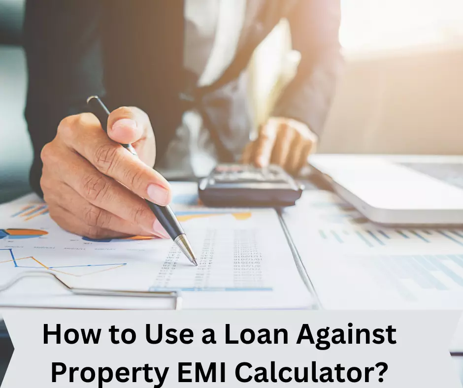How to Use a Loan Against Property EMI Calculator